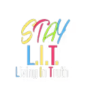 Stay L.I.T. Living In Truth
